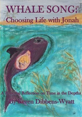 Keren Dibbens-Wyatt - Whale Song: Choosing Life with Jonah, Häftad