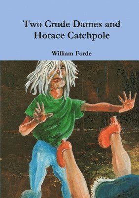 William Forde - Two Crude Dames and Horace Catchpole, Häftad