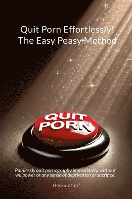 Hackauthor² - Quit Porn Effortlessly! The Easy Peasy Method, Häftad