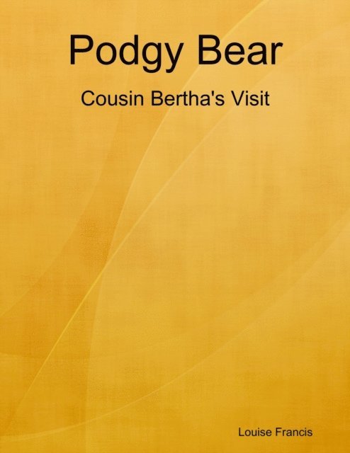 Louise Francis - Podgy Bear - Cousin Bertha's Visit, E-bok