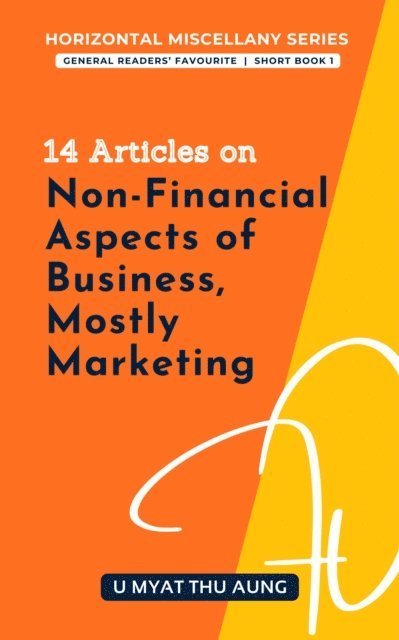 U Myat Thu Aung - 14 Articles on Non-Financial Aspects of Business, Mostly Marketing, E-bok