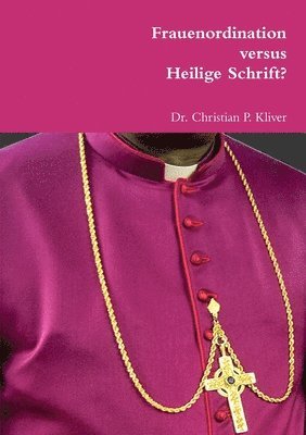 Christian P Kliver - Frauenordination versus Heilige Schrift?, Häftad