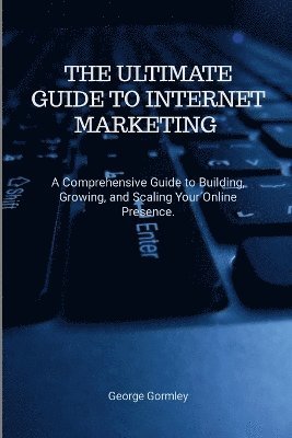 Ultimate Guide to Internet Marketing