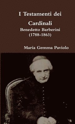 Maria Gemma Paviolo - I Testamenti Dei Cardinali: Benedetto Barberini (1788-1863), Häftad
