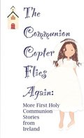 Communion Copter Flies Again: More First Holy Communion Stories from Ireland