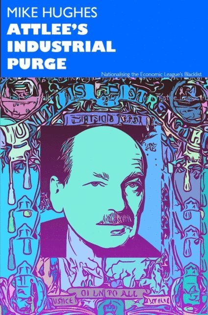 Mike Hughes - Attlee's Industrial Purge, E-bok