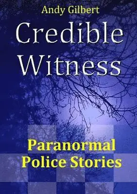 Credible Witness: Paranormal Police Stories