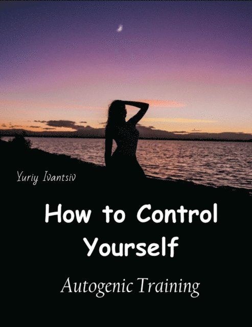 Yuriy Ivantsiv - How to Control Yourself, E-bok