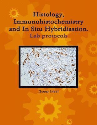 Jenny Steel - Histology, Immunohistochemistry and In Situ Hybridisation, Lab Protocols., Häftad