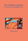 Tre uomini a spasso: la scienza non pu spiegare tutto...