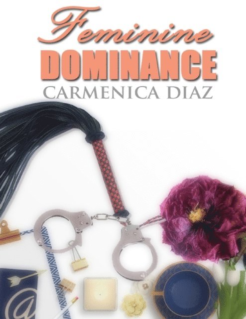 Carmenica Diaz - Feminine Dominance, E-bok. Tillgänglighet: Lägg i varukorg