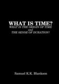 What Is Time? What Is the Origin of Time and the Sense of Duration?