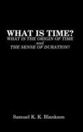 What Is Time? What Is the Origin of Time and the Sense of Duration?