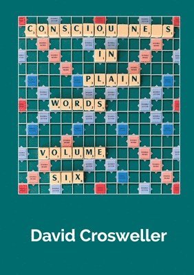 David Crosweller - Consciousness in Plain Words, Volume 6, Häftad