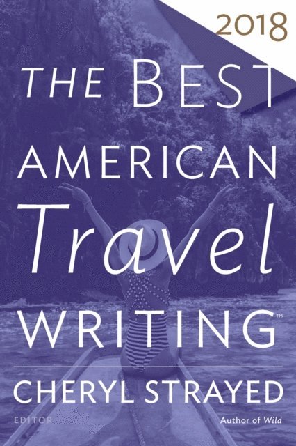Cheryl Strayed - Best American Travel Writing 2018, E-bok
