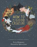 How To Be A Good Creature