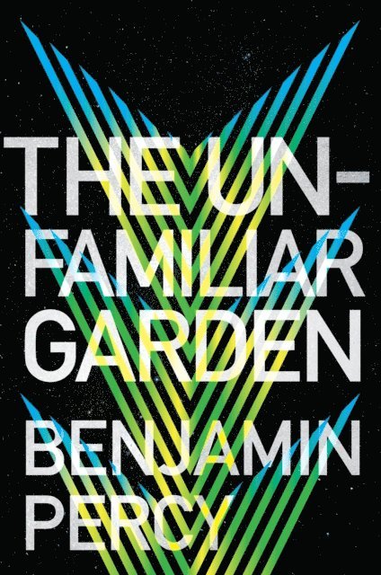 Benjamin Percy - Unfamiliar Garden, E-bok