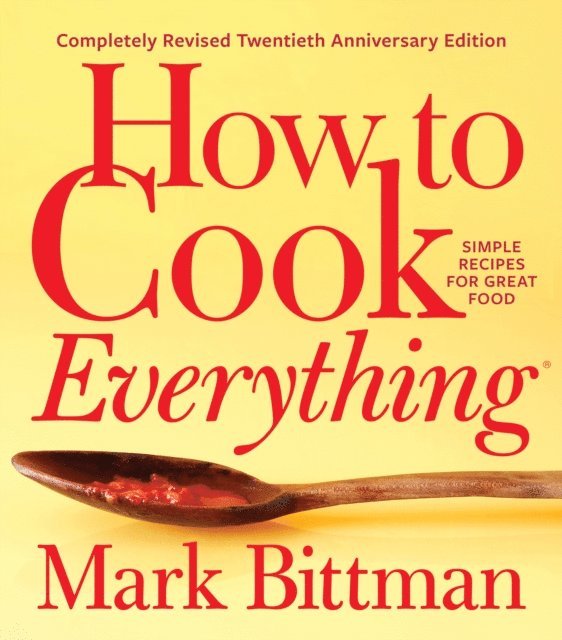 Mark Bittman - How to Cook Everything-Completely Revised Twentieth Anniversary Edition, E-bok