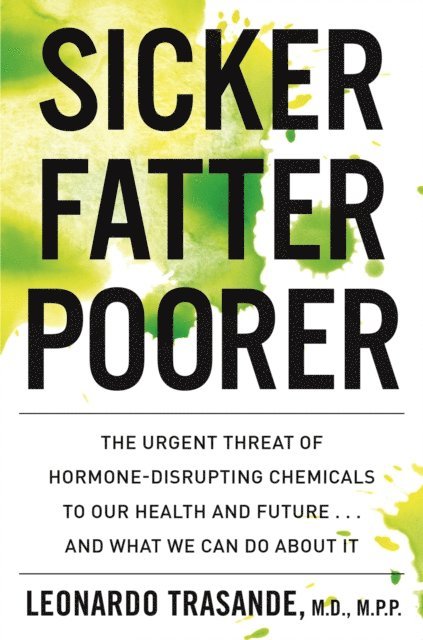 Leonardo Trasande - Sicker, Fatter, Poorer, E-bok