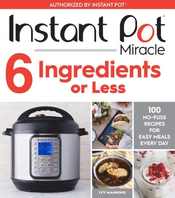 Ivy Manning - Instant Pot Miracle 6 Ingredients Or Less, E-bok. Tillgänglighet: Lägg i varukorg