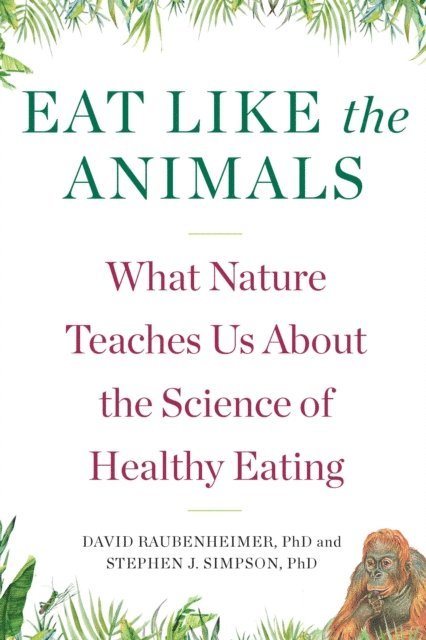 Stephen J. Simpson, David Raubenheimer - Eat Like The Animals, E-bok