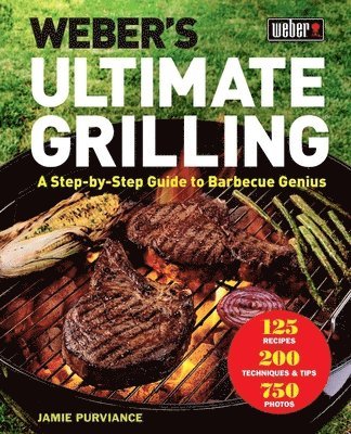 Jamie Purviance - Weber's Ultimate Grilling: A Step-By-Step Guide to Barbecue Genius, Inbunden