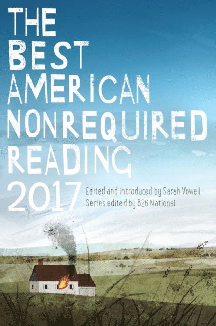 Sarah Vowell, 826 National - Best American Nonrequired Reading 2017, E-bok