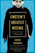 Einstein's Greatest Mistake: A Biography