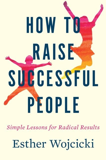 Esther Wojcicki - How To Raise Successful People, E-bok