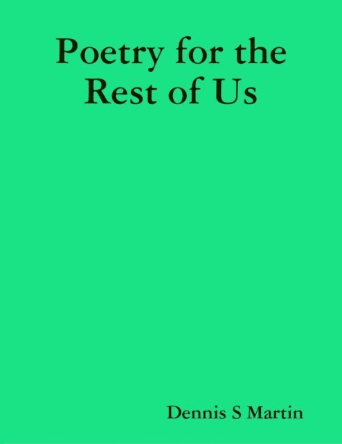 Dennis S Martin - Poetry for the Rest of Us, E-bok