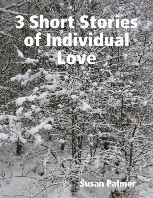 Susan Palmer - 3 Short Stories of Individual Love, E-bok