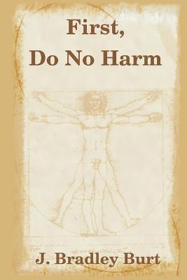 J. Bradley Burt - First, Do No Harm, Häftad