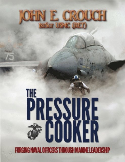 John Crouch - Pressure Cooker:  Forging Naval Officers Through Marine Leadership, E-bok