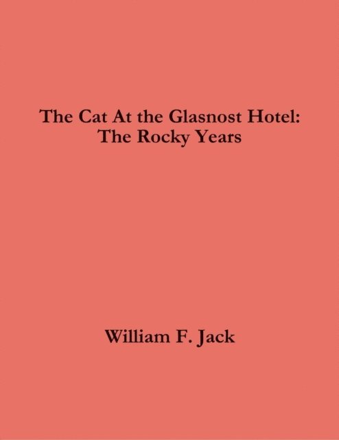 William Jack - Cat At the Glasnost Hotel: The Rocky Years, E-bok
