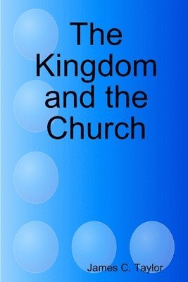 James C. Taylor - Kingdom and the Church, Häftad