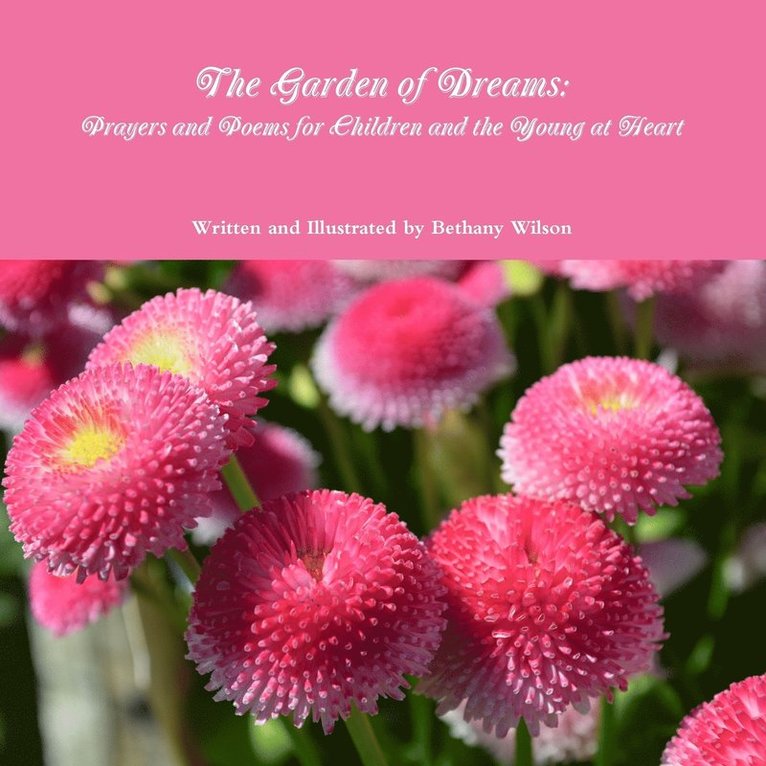 Bethany Wilson - "The Garden of Dreams: Prayers and Poems for Children and the Young at Heart", Häftad