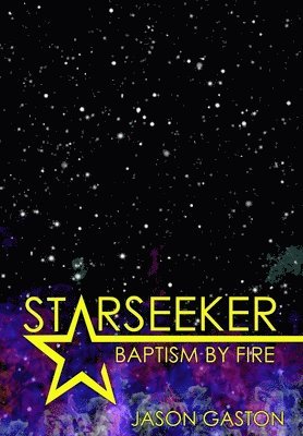 Jason Gaston - Starseeker: Baptism by Fire, Inbunden