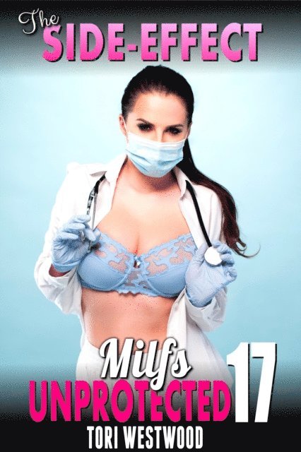Tori Westwood - Side-Effect : Milfs Unprotected 17, E-bok