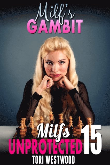 Tori Westwood - Milf's Gambit : Milfs Unprotected 15, E-bok