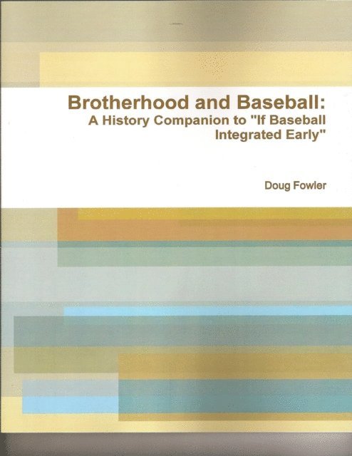 Doug Fowler - Brotherhood and Baseball: A History Companion to &quote;If Baseball Integrated Early&quote;, E-bok. Tillgänglighet: Lägg i varukorg