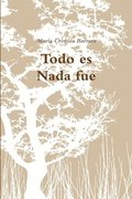 Todo Es Nada Fue