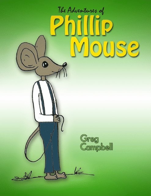 Greg Campbell - Adventures of Phillip Mouse, E-bok