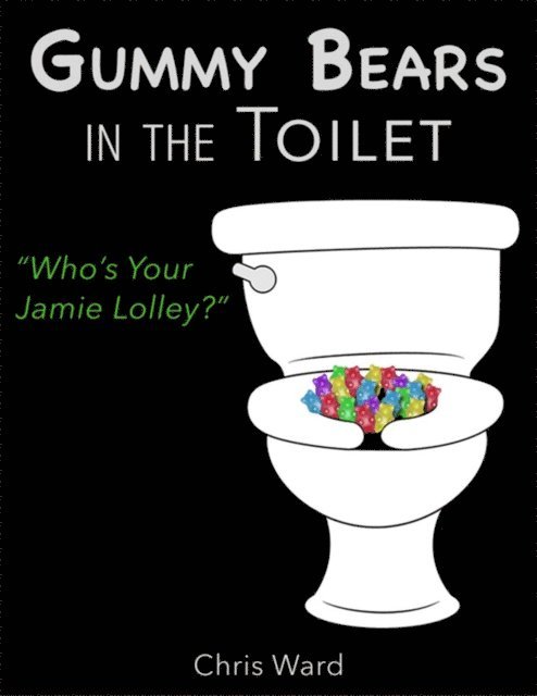 Chris Ward - Gummy Bears In the Toilet - Who's Your Jamie Lolley?, E-bok