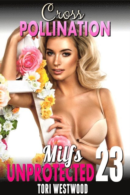 Tori Westwood - Cross Pollination : Milfs Unprotected 23  (Breeding Erotica Milf Erotica), E-bok