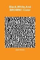 Jason Brown - Black, White, And BROWN!! Color, Häftad. Tillgänglighet: Lägg i varukorg