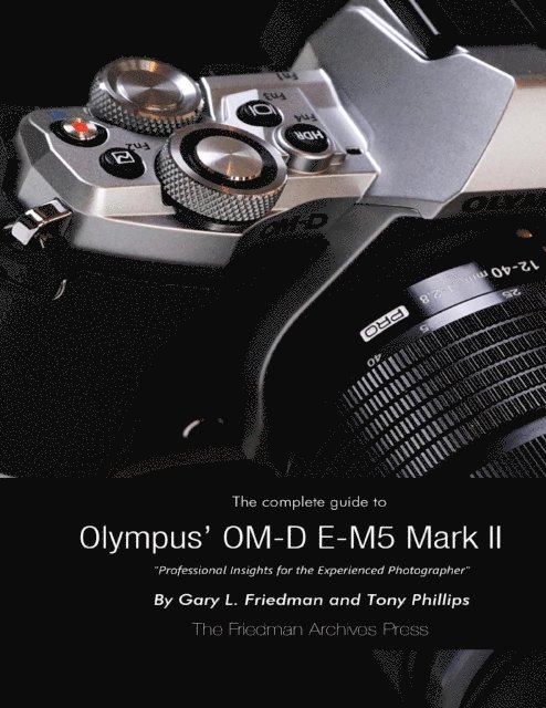 Tony Phillips, Gary Friedman - Complete Guide to Olympus' E-m5 Ii, E-bok