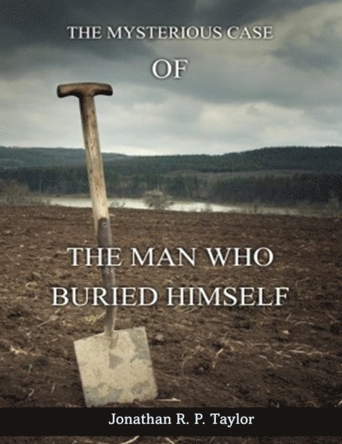 Jonathan R. P. Taylor - Man Who Buried Himself, E-bok. Tillgänglighet: Lägg i varukorg