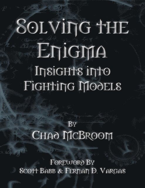 Chad McBroom - Solving the Enigma: Insights Into Fighting Models, E-bok. Tillgänglighet: Lägg i varukorg
