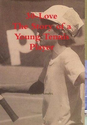 Gus Fernandes - 30-Love - The Story of a Young Tennis Player, Inbunden. Tillgänglighet: Lägg i varukorg