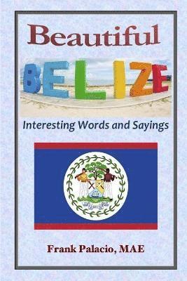 Frank Palacio - Beautiful Belize, Interesting Words and Sayings, Häftad. Tillgänglighet: Lägg i varukorg